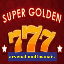 arsenal multicanais